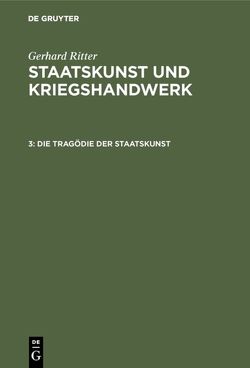 Gerhard Ritter: Staatskunst und Kriegshandwerk / Die Tragödie der Staatskunst von Ritter,  Gerhard