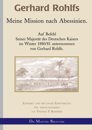 Gerhard Rohlfs, Afrikaforscher – Neu editiert / Gerhard Rohlfs – Meine Mission nach Abessinien von Rohwer,  Thomas F.