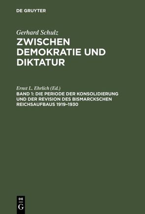 Gerhard Schulz: Zwischen Demokratie und Diktatur / Die Periode der Konsolidierung und der Revision des Bismarckschen Reichsaufbaus 1919–1930 von Schulz,  Gerhard