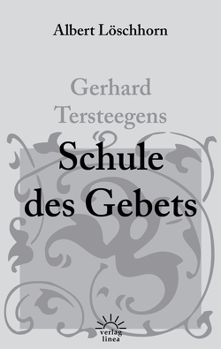 Gerhard Tersteegens Schule des Gebets von Löschhorn,  Albert, Tersteegen,  Gerhard