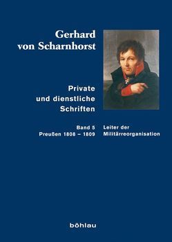 Gerhard von Scharnhorst. Private und dienstliche Schriften von Kunisch,  Johannes, Scharnhorst,  Gerhard von, Sikora,  Michael, Stieve,  Tilman