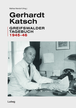 Gerhardt Katsch – Greifswalder Tagebuch 1945-46 von Niendorf,  Mathias