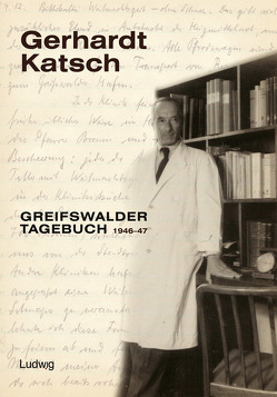 Gerhardt Katsch – Greifswalder Tagebuch 1946–47 von Alvermann,  Dirk, Garbe,  Irmfried, Herling,  Manfred