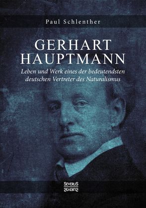 Gerhart Hauptmann – Leben und Werk von Schlenther,  Paul