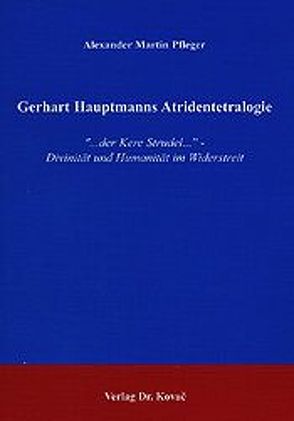 Gerhart Hauptmanns Atridentetralogie von Pfleger,  Alexander M