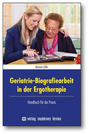 Geriatrie-Biografiearbeit in der Ergotherapie von Cölle,  Doreen