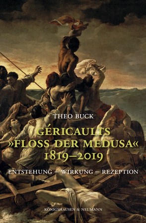 Géricaults „Floß der Medusa“ 1819–2019 von Buck,  Theo