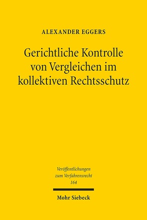 Gerichtliche Kontrolle von Vergleichen im kollektiven Rechtsschutz von Eggers,  Alexander