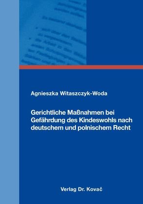 Gerichtliche Maßnahmen bei Gefährdung des Kindeswohls nach deutschem und polnischem Recht von Witaszczyk-Woda,  Agnieszka