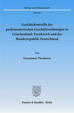 Gerichtskontrolle der parlamentarischen Geschäftsordnungen in Griechenland, Frankreich und der Bundesrepublik Deutschland. von Theodossis,  Gerassimos