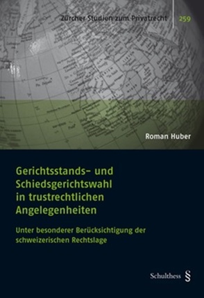Gerichtsstands- und Schiedsgerichtswahl in trustrechtlichen Angelegenheiten von Huber,  Roman