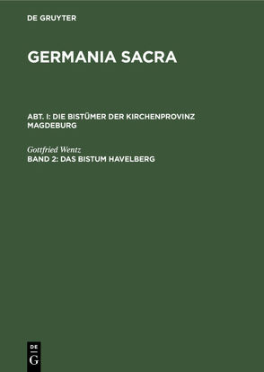 Germania Sacra. Alte Folge. Die Bistümer der Kirchenprovinz Magdeburg / Das Bistum Havelberg von Wentz,  Gottfried