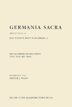 Germania Sacra. Dritte Folge / Die Bamberger Bischöfe von 1693 bis 1802. Das exemte Bistum Bamberg 4 von Weiss,  Dieter J