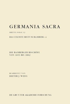 Germania Sacra. Dritte Folge / Die Bamberger Bischöfe von 1693 bis 1802. Das exemte Bistum Bamberg 4 von Weiss,  Dieter J