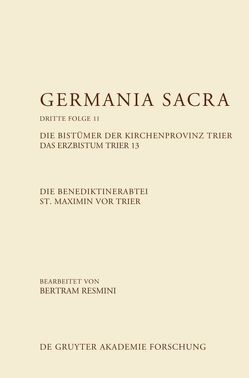 Germania Sacra. Dritte Folge / Die Benediktinerabtei St. Maximin vor Trier. Die Bistümer der Kirchenprovinz Trier. Das Erzbistum Trier 13 von Resmini,  Bertram