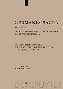 Germania Sacra. Dritte Folge / Die Bistümer der Kirchenprovinz Köln. Das Bistum Münster 10. Das Zisterzienserinnen-, später Benediktinerinnenkloster St. Aegidii zu Münster von Kohl,  Wilhelm