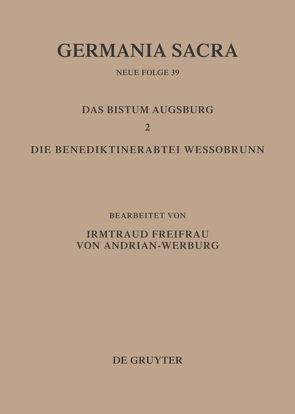 Germania Sacra. Neue Folge / Das Bistum Augsburg 2. Die Benediktinerabtei Wessobrunn von Adrian-Werburg,  Irmgard von