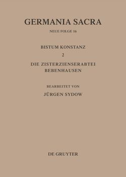 Germania Sacra. Neue Folge / Das Bistum Konstanz 2. Die Zisterzienserabtei Bebenhausen von Sydow,  Jürgen