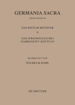 Germania Sacra. Neue Folge / Die Bistümer der Kirchenprovinz Köln. Das Bistum Münster 8. Das (freiweltliche) Damenstift Nottuln von Kohl,  Wilhelm