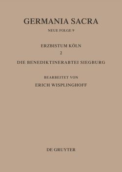 Germania Sacra. Neue Folge / Die Bistümer der Kirchenprovinz Köln. Das Erzbistum Köln II. Die Benediktinerabtei Siegburg von Wisplinghoff,  Erich