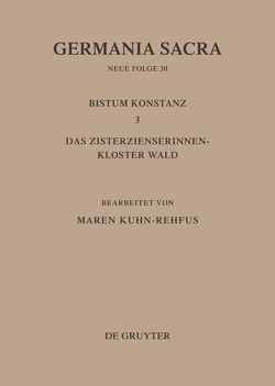 Germania Sacra. Neue Folge / Die Bistümer der Kirchenprovinz Mainz. Bistum Konstanz 3: Das Zisterzienserinnenkloster Wald von Kuhn Rehfus,  Maren