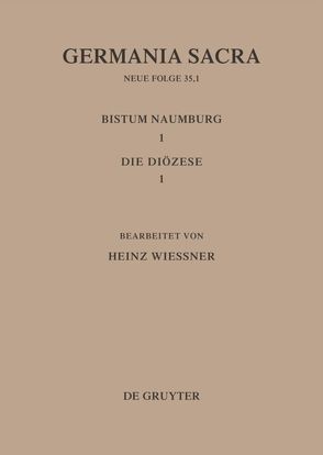 Germania Sacra. Neue Folge / Die Bistümer der Kirchenprovinz Magdeburg: Das Bistum Naumburg 1,1: Die Diözese von Wießner,  Heinz
