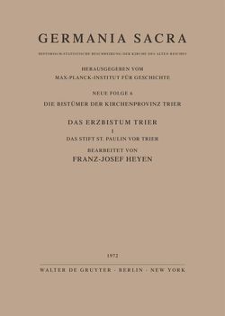 Germania Sacra. Neue Folge / Die Bistümer der Kirchenprovinz Trier. Das Erzbistum Trier I. Das Stift St. Paulin vor Trier von Heyen,  Franz J.