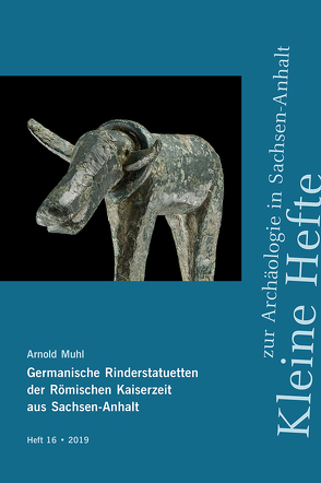 Germanische Rinderstatuetten der Römischen Kaiserzeit aus Sachsen-Anhalt (Kleine Hefte zur Archäologie in Sachsen-Anhalt 16) von Muhl,  Arnold