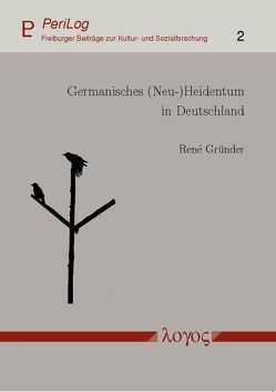 Germanisches (Neu-)Heidentum in Deutschland von Gründer,  René