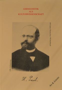 Germanistik als Kulturwissenschaft – Hermann Paul – 150. Geburtstag und 100 Jahre Deutsches Wörterbuch von Burkhardt,  Armin, Henne,  Helmut