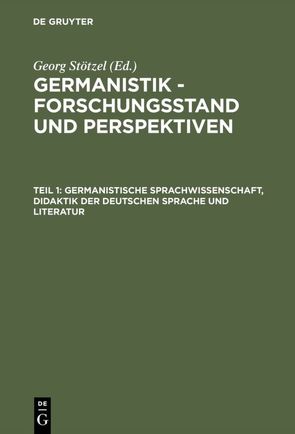 Germanistik – Forschungsstand und Perspektiven / Germanistische Sprachwissenschaft, Didaktik der Deutschen Sprache und Literatur von Stötzel,  Georg