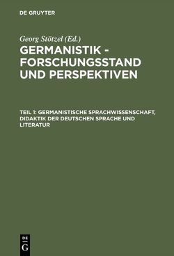 Germanistik – Forschungsstand und Perspektiven / Germanistische Sprachwissenschaft, Didaktik der Deutschen Sprache und Literatur von Stötzel,  Georg