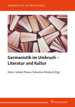 Germanistik im Umbruch – Literatur und Kultur von Sabaté Planes,  Dolors, Windisch,  Sebastian
