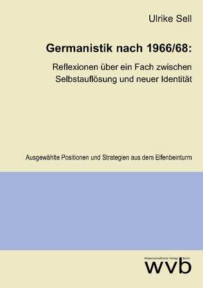 Germanistik nach 1966/68: Reflexionen über ein Fach zwischen Selbstauflösung und neuer Identität von Sell,  Ulrike