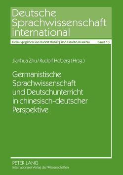 Germanistische Sprachwissenschaft und Deutschunterricht in chinesisch-deutscher Perspektive von Hoberg,  Rudolf, Zhu,  Jianhua