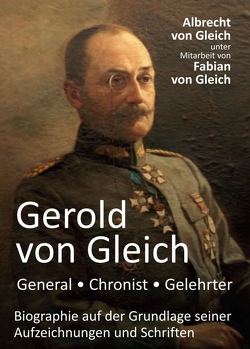 Gerold von Gleich – General, Chronist, Gelehrter von von Gleich,  Albrecht, von Gleich,  Fabian