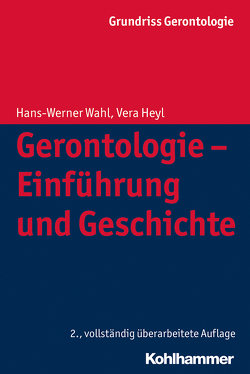 Gerontologie – Einführung und Geschichte von Heyl,  Vera, Tesch-Römer,  Clemens, Wahl,  Hans-Werner, Weyerer,  Siegfried, Zank,  Susanne
