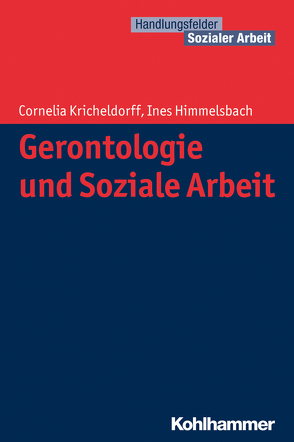 Gerontologie und Soziale Arbeit von Himmelsbach,  Ines, Kricheldorff,  Cornelia