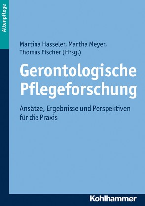 Gerontologische Pflegeforschung von Fischer,  Thomas, Hasseler,  Martina, Meyer,  Martha