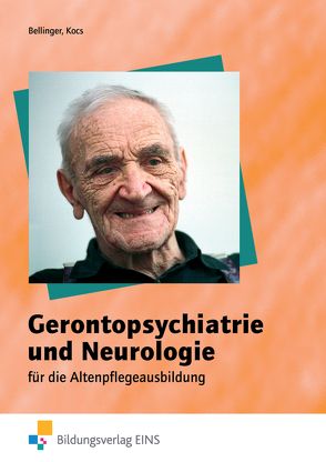Gerontopsychiatrie und Neurologie für die Altenpflegeausbildung von Bellinger,  Maria, Kocs,  Ursula