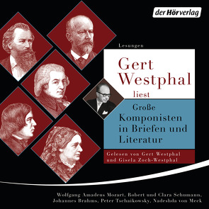 Gert Westphal liest: Große Komponisten in Briefen und Literatur von Brahms,  Johannes, Meck,  Nasdeshda von, Mozart,  Leopold, Mozart,  Wolfgang Amadeus, Schumann,  Clara, Schumann,  Robert, Tschaikowsky,  Peter, Westphal,  Gert, Zoch-Westphal,  Gisela