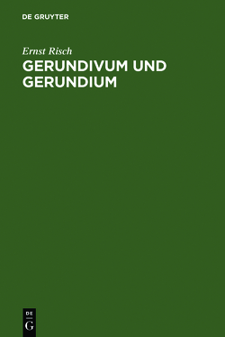 Gerundivum und Gerundium von Risch,  Ernst