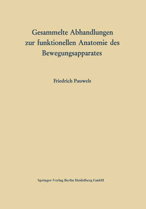 Gesammelte Abhandlungen zur funktionellen Anatomie des Bewegungsapparates von Pauwels,  Friedrich