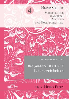 Gesammelte Aufsätze 4: Die „andere“ Welt und Lebensweisheiten von Fritz,  Heiko, Gehrts,  Heino