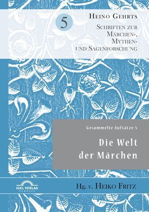 Gesammelte Aufsätze 5: Die Welt der Märchen von Fritz,  Heiko, Gehrts,  Heino