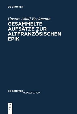 Gesammelte Aufsätze zur altfranzösischen Epik von Beckmann,  Gustav Adolf