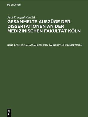 Gesammelte Auszüge der Dissertationen an der medizinischen Fakultät Köln / 1921 (Dekanatsjahr 1920/21). Zahnärztliche Dissertation von Frangenheim,  Paul