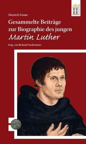 Gesammelte Beiträge zur Biographie des jungen Martin Luther von Emme,  Dietrich, Niedermeier,  Richard