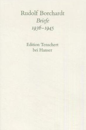 Gesammelte Briefe 1936-1945 von Borchardt,  Rudolf, Schuster,  Gerhard, Zimmermann,  Hans
