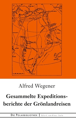 Gesammelte Expeditionsberichte der Grönlandreisen von Wegener,  Alfred